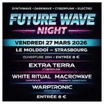 FUTURE WAVE NIGHT : Extraterra • Macrowave • White Ritual • Warptronic | Strasbourg