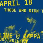 Those Who Didn't live @ Zappa, Oosterzele