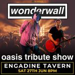 ENGADINE TAVERN | WONDERWALL OASIS TRIBUTE SHOW