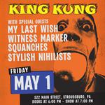 King Kung with Stylish Nihilists, The Squanches, Witness Marker, and My Last Wish