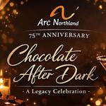 Arc Northland 75th Anniversary: Chocolate After Dark By Arc Northland