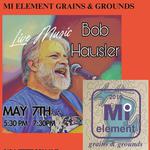 MI Elements Grains and Grounds presents Bob Hausler