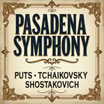 Pasadena Symphony: Puts, Tchaikovsky, & Shostakovich