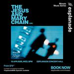 Esplanade Presents | The Jesus and Mary Chain