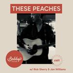 These Peaches w/ Rick Sherry and Jon Williams