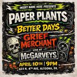 Insert Name Here presents Paper Plants, Better Days and Grief Merchant