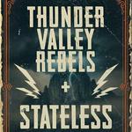 THUNDER VALLEY REBELS + STATELESS