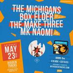The Michigans / Box Elder / The Make Three / MK Naomi