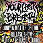 Your Last breath w/ Visions of Terror, Elegy, Beyond Lobotomy, and Project 10-44