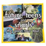 Future Teens & Snarls: The 'Good Tour' Tour