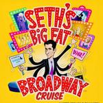 Seth's Big Fat Broadway Cruise