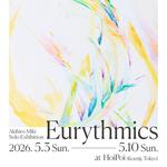 Akihiro Miki Solo Exhibition "Eurythmics"