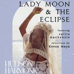 Lady Moon & The Eclipse with callie mackenzie and Keena Maya