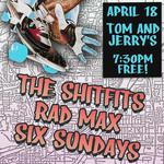 The Shitfits, Rad Max, & Six Sundays 