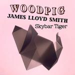 WOODPIG + James Lloyd Smith + Skybar Tiger