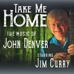 Take Me Home : The Music of John Denver Starring Jim Curry