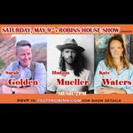 ROBINS HOUSE SHOW presents Hudson Mueller | Kate Waters | Sarah Golden