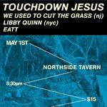 Touchdown Jesus with We Used to Cut the Grass, Libby Quinn & EATT