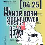 The Manor Born w/ Moonflower Mirage and BEAR DOWN BEAR