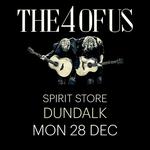 THE 4 OF US | Spirit Store, Dundalk, Co. Louth