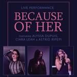 "Because of Her" featuring Alyssa Dupuis, Ciara Leah, and Astrid Ripepi