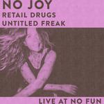 No Joy w/ Retail Drugs & Untitled Freak
