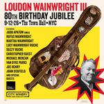 Loudon Wainwright III 80th Birthday Jubilee