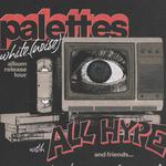 palettes w/All Hype - white. (noise) Album Release Tour