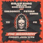 Billy King & the Bad Bad Bad with Shedonist and Father Sunn