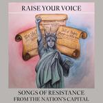  Raise Your Voice:  Songs of Resistance From the Nation's Capital Album Release