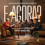 E Agora? Um Concerto-Terapia com HMB e Tim