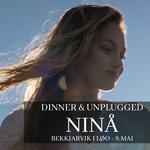 DINNER & UNNPLUGGED NINÅ