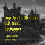 TOGETHER TO THE STARS + KID, FERAL + HERDAGGER @ REPAN