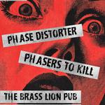 PHASE DISTORTER // PHASERS TO KILL