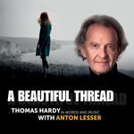 A BEAUTIFUL THREAD: Thomas Hardy in Words and Music