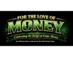 For The Love Of Money - Celebrating the Songs of Eddie Money