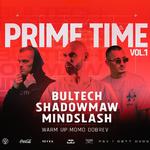 PRIME TIME vol.1 | Mindslash, Shadowmaw, Bultech