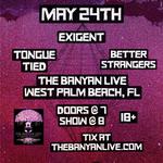Exigent, Better Strangers, and Tongue Tied at The Banyan Live