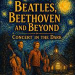 Beatles, Beethoven and Beyond Concert in the Dark