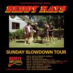 BEDDY RAYS SUNDAY SLOWDOWN TOUR 