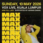 MAX: Live in Kuala Lumpur