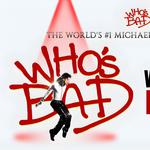 WHO’S BAD – THE WORLD’S #1 MICHAEL JACKSON TRIBUTE