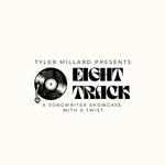 Eight Track Minds Songwriting Showcase presented by Tyler Millard (7-9:30)