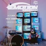 Emotion Engine Tour - Vancouver, BC @ Fox Cabaret
