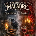 A Meeting Of The Macabre - Edgar Allan Poe & Anne Rice