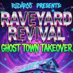 Raveyard Revival: Ghost Town Takeover Presented by Rudaroo