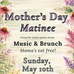 Mother's Day Matinee & Brunch w/ Wild Roots & Samara Jade