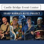 Sharp Marbles Blues Project @ Castle Bridge Event Center