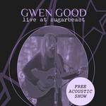 Gwen Good LIVE at Sugarbeast