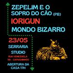 IORIGN + ZEPELIM E O SOPRO DO CÃO + MONDO BIZARRO